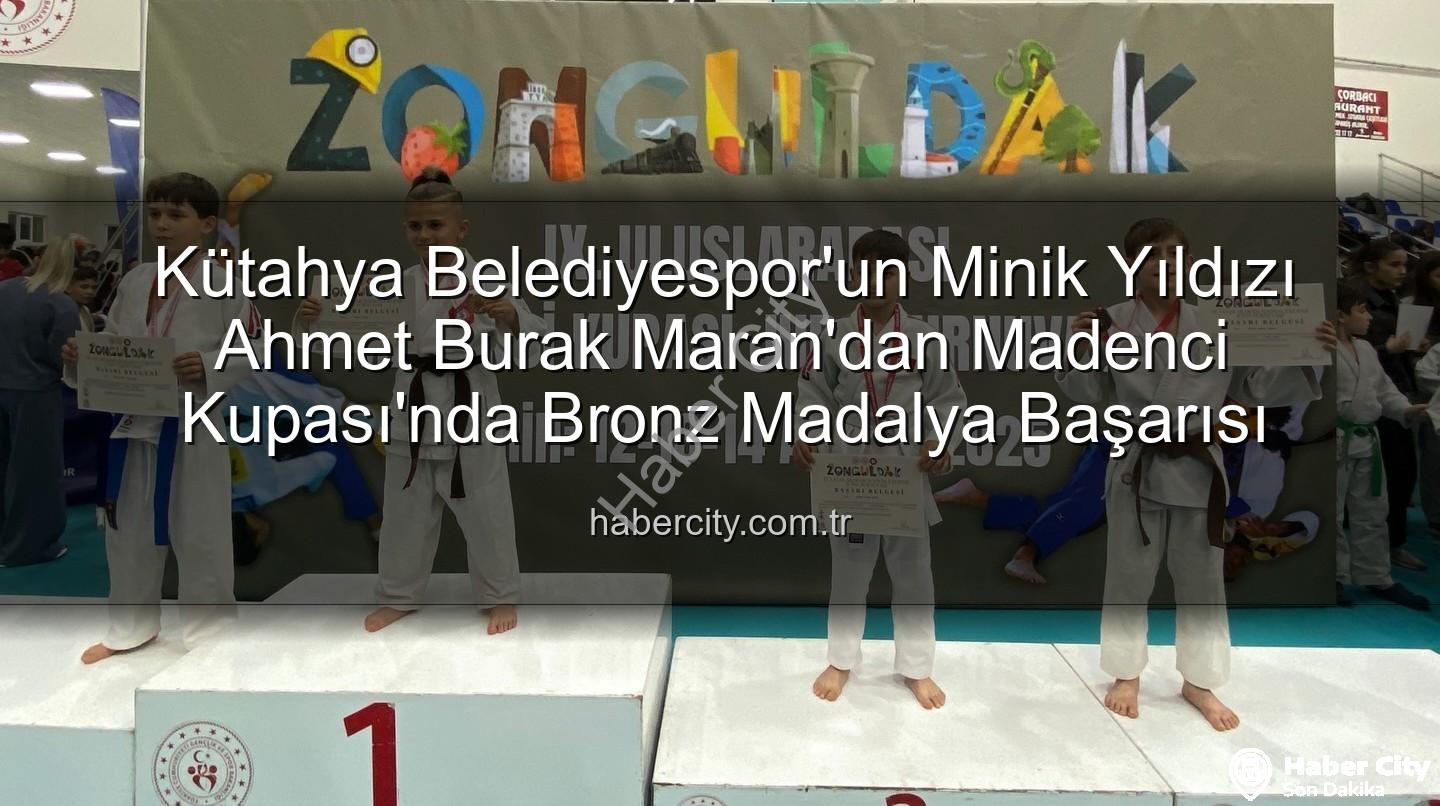 Ahmet Burak Maran - Kütahya Belediyespor'un Minik Yıldızı Ahmet Burak Maran'dan Madenci Kupası'nda Bronz Madalya Başarısı