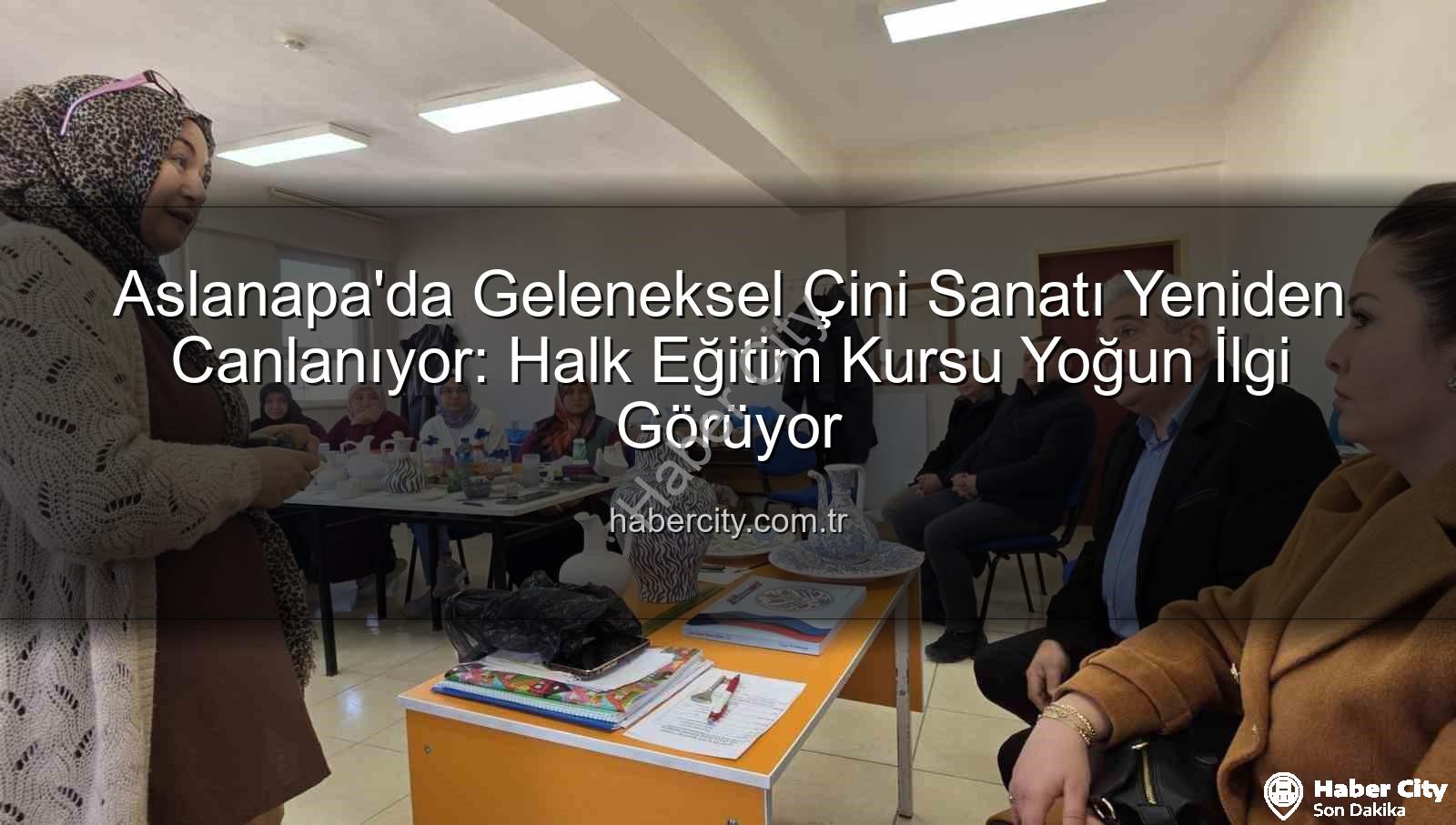 Aslanapa çini kursu - Aslanapa'da Geleneksel Çini Sanatı Yeniden Canlanıyor: Halk Eğitim Kursu Yoğun İlgi Görüyor