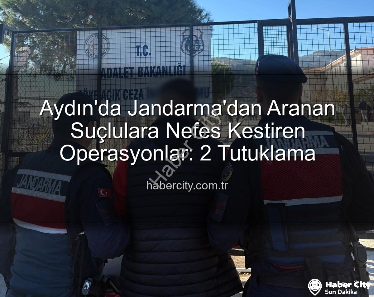 Aydın Jandarma - Aydın'da Jandarma'dan Aranan Suçlulara Nefes Kestiren Operasyonlar: 2 Tutuklama