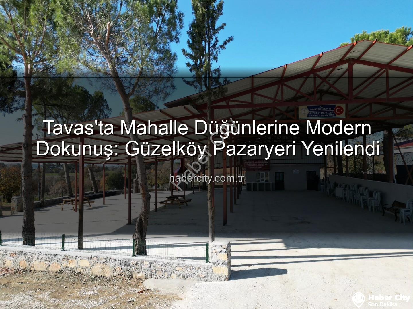 Tavas mahalleleri - Tavas'ta Mahalle Düğünlerine Modern Dokunuş: Güzelköy Pazaryeri Yenilendi