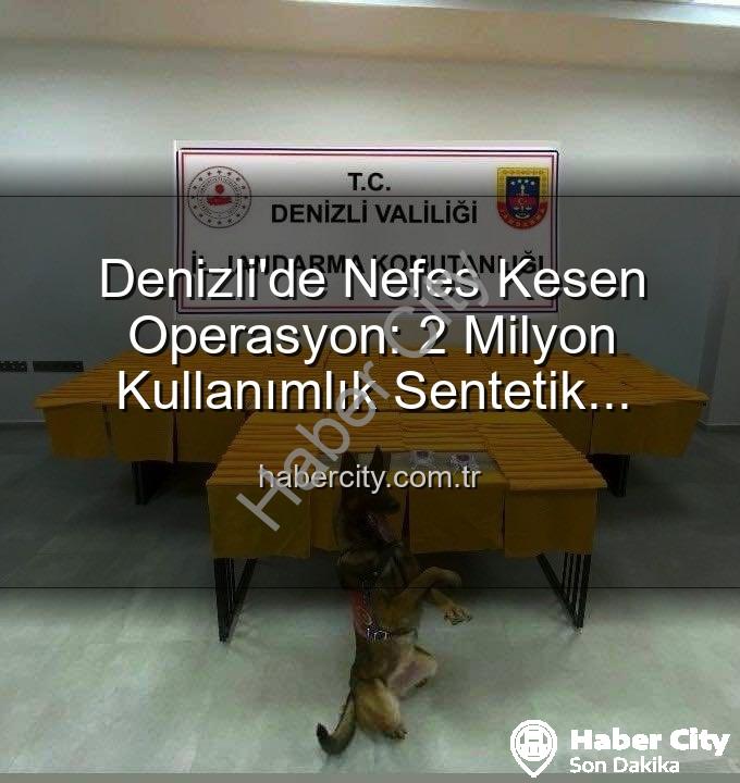 sentetik uyuşturucu - Denizli'de Nefes Kesen Operasyon: 2 Milyon Kullanımlık Sentetik Uyuşturucu Ele Geçirildi!