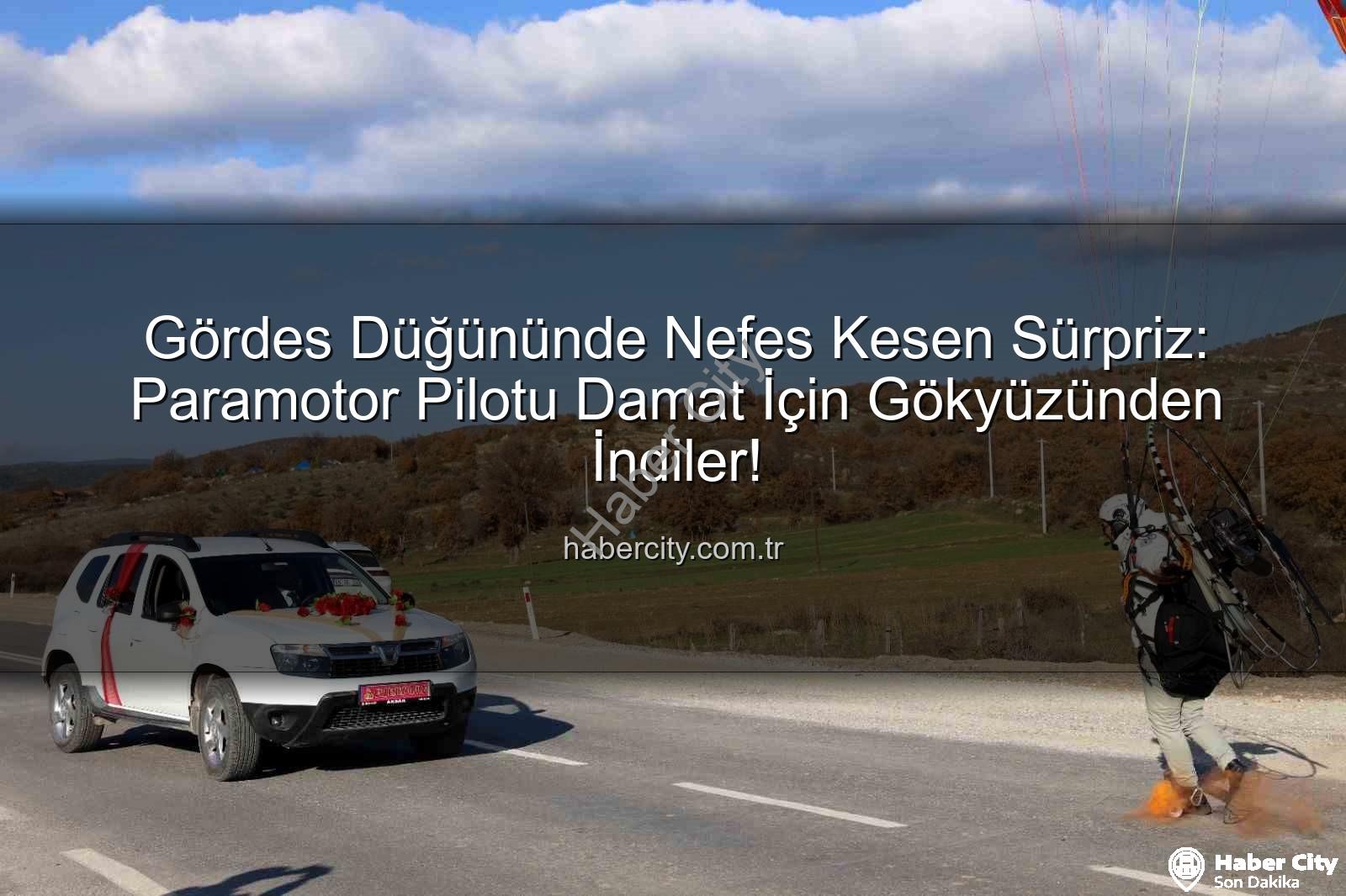 Gördes Düğününde Nefes Kesen Sürpriz: Paramotor Pilotu Damat İçin Gökyüzünden İndiler!
