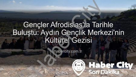 Gençler Afrodisias’ta Tarihle Buluştu: Aydın Gençlik Merkezi’nin Kültürel Gezisi