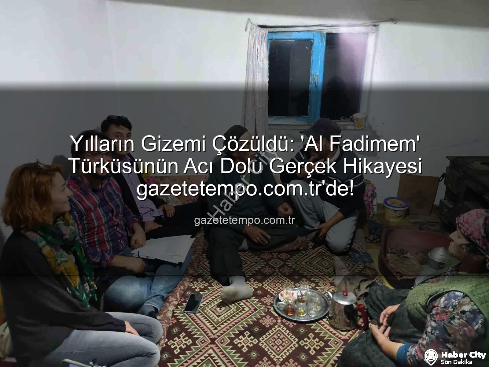 Al Fadimem türküsü - Yürekleri Burkan 'Al Fadimem' Türküsü'nün Gerçek Hikayesi Aydınlandı: Proje Sonuçları Açıklandı