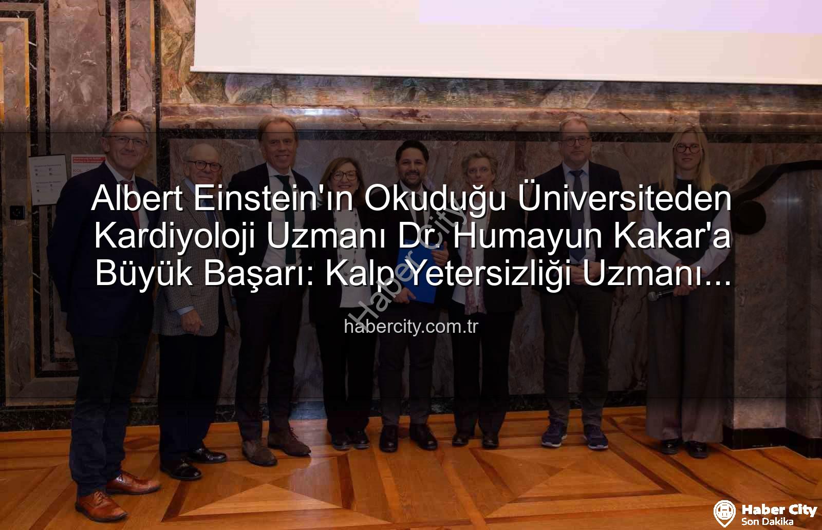 Kalp Yetersizliği Uzmanı - Albert Einstein'ın Okuduğu Üniversiteden Kardiyoloji Uzmanı Dr. Humayun Kakar'a Büyük Başarı: Kalp Yetersizliği Uzmanı Unvanı