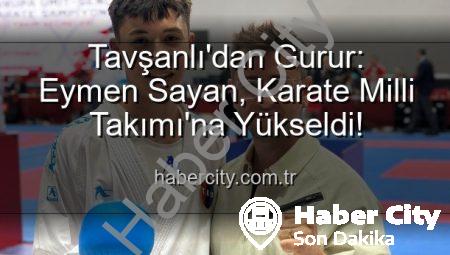 Tavşanlı’dan Gurur: Eymen Sayan, Karate Milli Takımı’na Yükseldi!