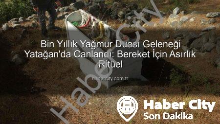 Bin Yıllık Yağmur Duası Geleneği Yatağan’da Canlandı: Bereket İçin Asırlık Ritüel