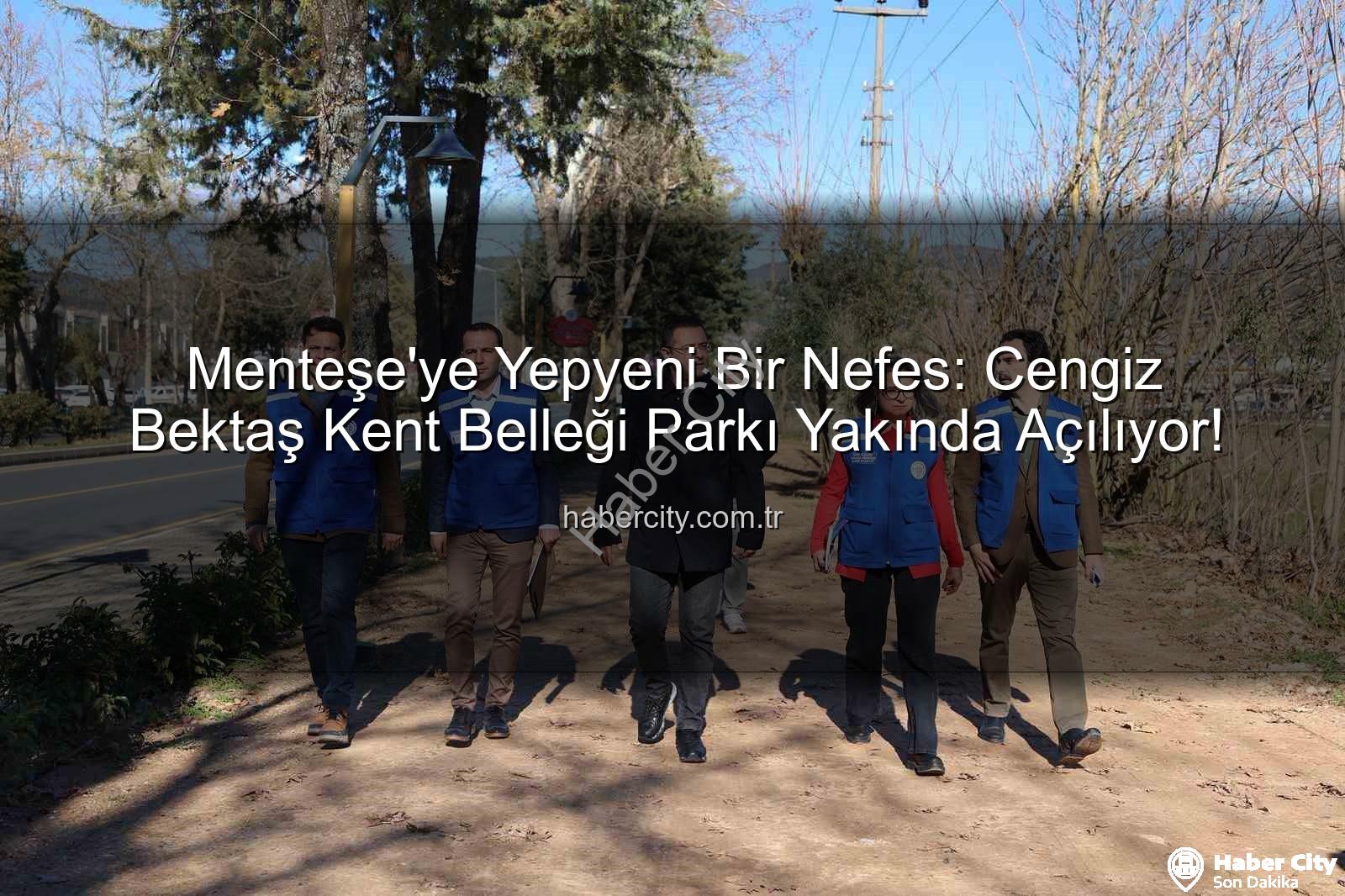 Menteşe yeni park - Menteşe'ye Yepyeni Bir Nefes: Cengiz Bektaş Kent Belleği Parkı Yakında Açılıyor!
