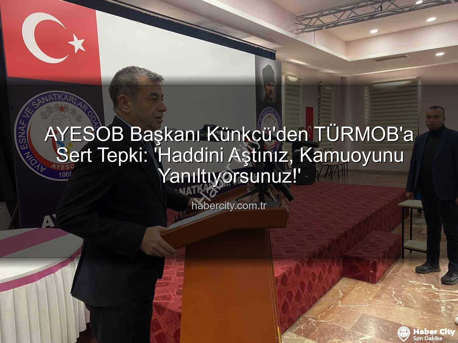 AYESOB Başkanı Künkcü - AYESOB Başkanı Künkcü'den TÜRMOB'a Sert Tepki: 'Haddini Aştınız, Kamuoyunu Yanıltıyorsunuz!'