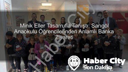 Minik Eller Tasarrufla Tanıştı: Sarıgöl Anaokulu Öğrencilerinden Anlamlı Banka Ziyareti