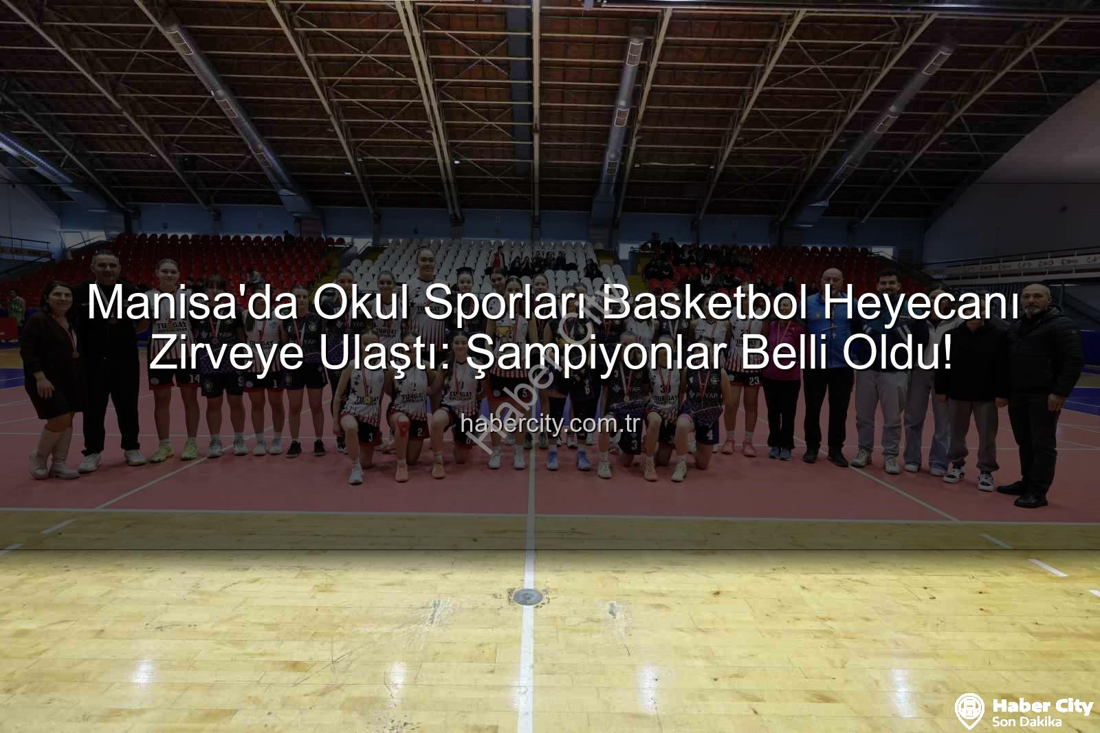 Okul Sporları Basketbol - Manisa'da Okul Sporları Basketbol Heyecanı Zirveye Ulaştı: Şampiyonlar Belli Oldu!