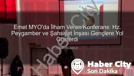 Emet MYO’da İlham Veren Konferans: Hz. Peygamber ve Şahsiyet İnşası Gençlere Yol Gösterdi