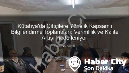 Kütahya’da Çiftçilere Yönelik Kapsamlı Bilgilendirme Toplantıları: Verimlilik ve Kalite Artışı Hedefleniyor