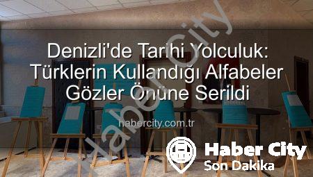 Denizli’de Tarihi Yolculuk: Türklerin Kullandığı Alfabeler Gözler Önüne Serildi