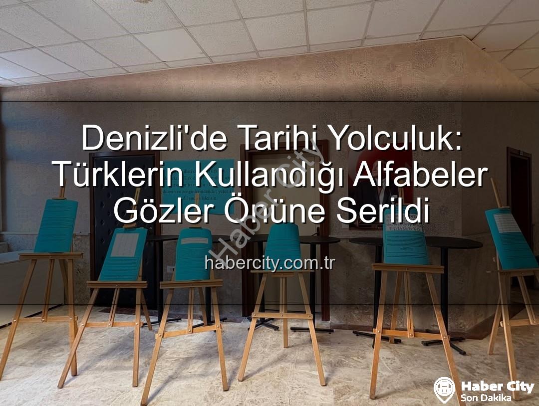 Türklerin kullandığı alfabeler - Denizli'de Tarihi Yolculuk: Türklerin Kullandığı Alfabeler Gözler Önüne Serildi