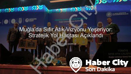 Muğla’da Sıfır Atık Vizyonu Yeşeriyor: Stratejik Yol Haritası Açıklandı