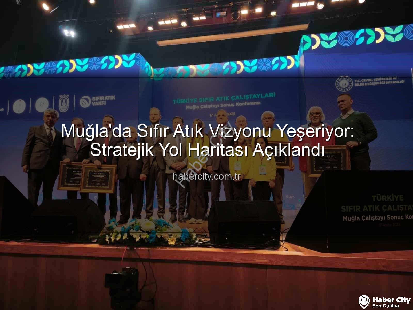 Sıfır Atık Muğla - Muğla'da Sıfır Atık Vizyonu Yeşeriyor: Stratejik Yol Haritası Açıklandı