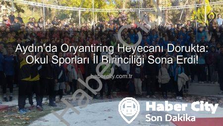 Aydın’da Oryantiring Heyecanı Dorukta: Okul Sporları İl Birinciliği Sona Erdi!