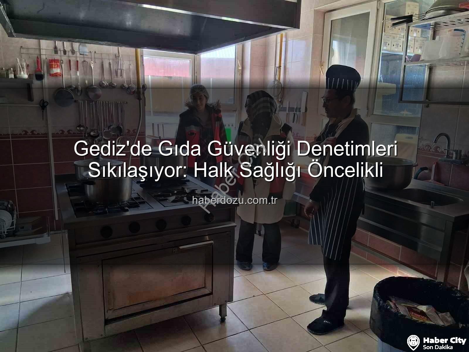 Gediz gıda denetimleri - Gediz'de Güvenli Gıda İçin Denetimler Sıklaştı: Halk Sağlığı Öncelikli