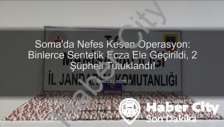 Soma’da Nefes Kesen Operasyon: Binlerce Sentetik Ecza Ele Geçirildi, 2 Şüpheli Tutuklandı!