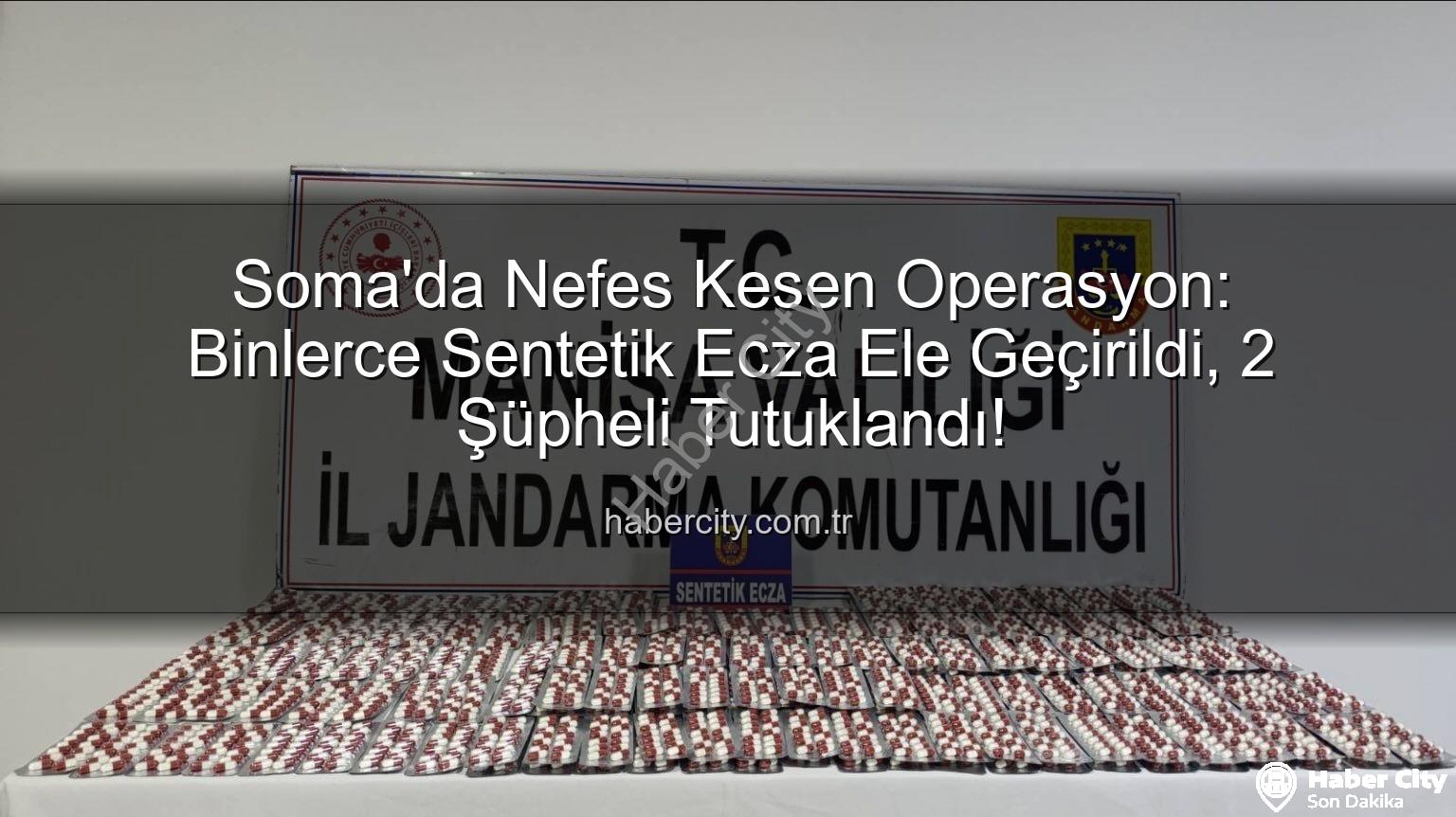 sentetik ecza - Soma'da Nefes Kesen Operasyon: Binlerce Sentetik Ecza Ele Geçirildi, 2 Şüpheli Tutuklandı!