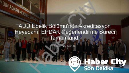 ADÜ Ebelik Bölümü’nde Akreditasyon Heyecanı: EPDAK Değerlendirme Süreci Tamamlandı