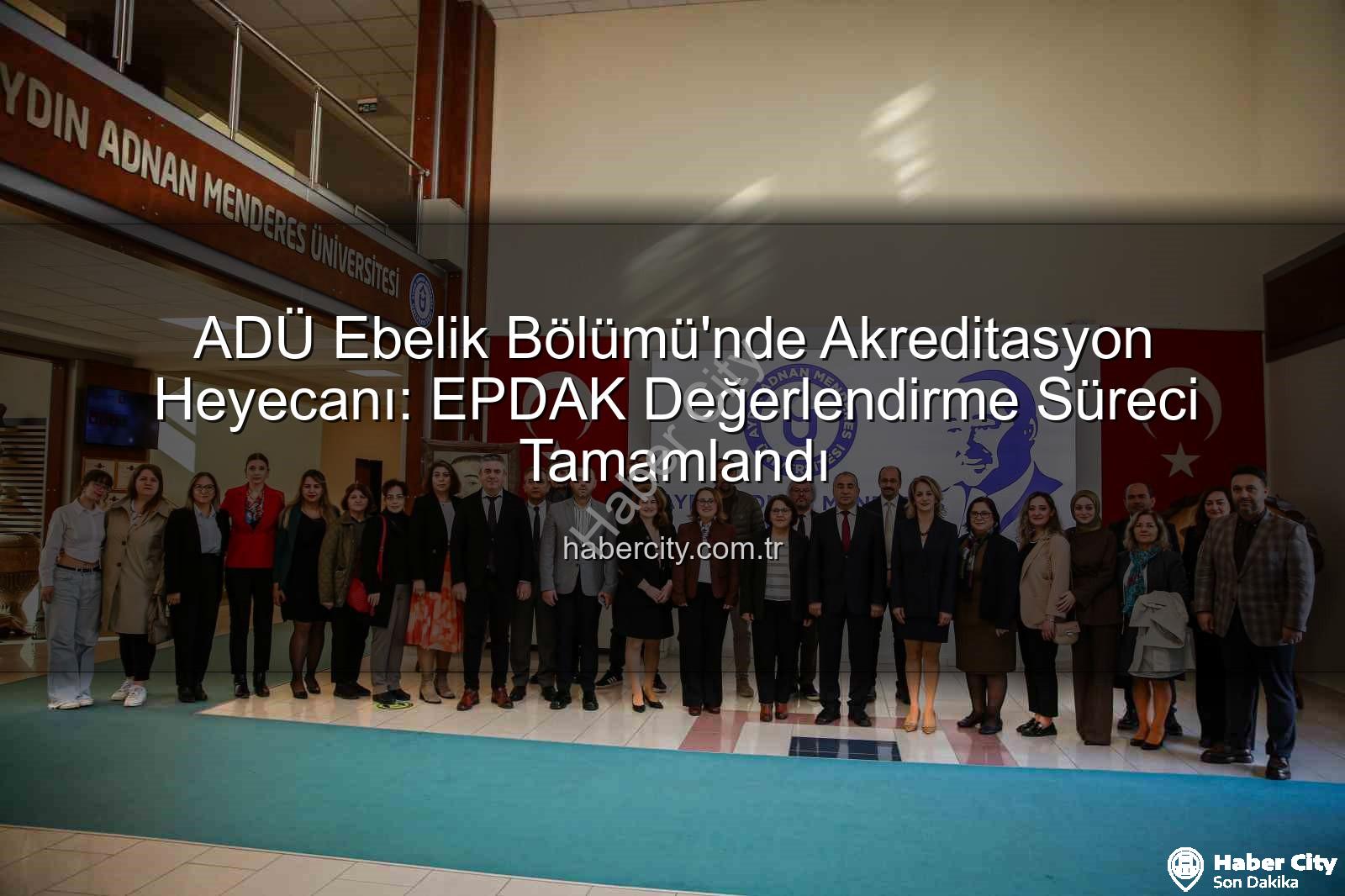 ADÜ Ebelik Bölümü Akreditasyon - ADÜ Ebelik Bölümü'nde Akreditasyon Heyecanı: EPDAK Değerlendirme Süreci Tamamlandı