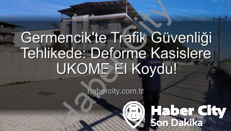 Germencik’te Trafik Güvenliği Tehlikede: Deforme Kasislere UKOME El Koydu!