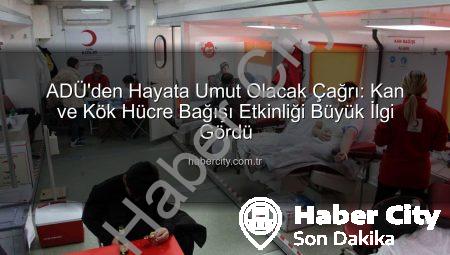ADÜ’den Hayata Umut Olacak Çağrı: Kan ve Kök Hücre Bağışı Etkinliği Büyük İlgi Gördü