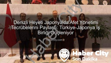 Denizli Heyeti Japonya’da Afet Yönetimi Tecrübelerini Paylaştı: Türkiye-Japonya İş Birliği Güçleniyor