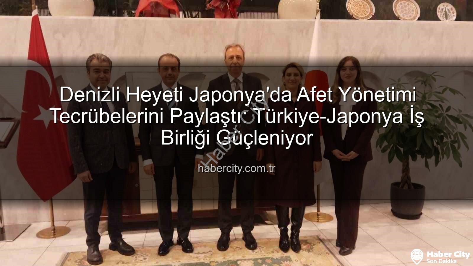 Afet yönetimi tecrübe paylaşımı - Denizli Heyeti Japonya'da Afet Yönetimi Tecrübelerini Paylaştı: Türkiye-Japonya İş Birliği Güçleniyor