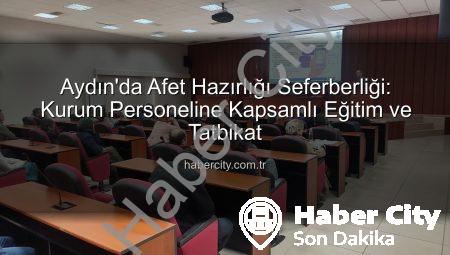 Aydın’da Afet Hazırlığı Seferberliği: Kurum Personeline Kapsamlı Eğitim ve Tatbikat