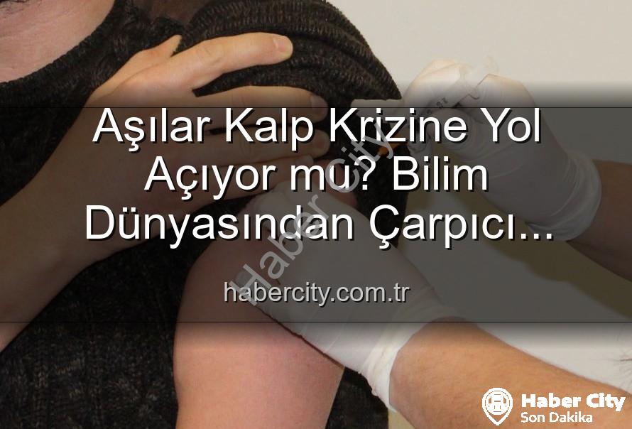 aşılar kalp krizleri - Aşılar Kalp Krizine Yol Açıyor mu? Bilim Dünyasından Çarpıcı Açıklamalar