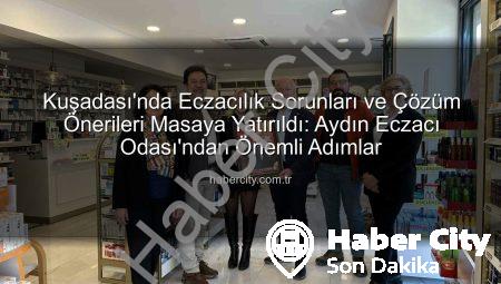 Kuşadası’nda Eczacılık Sorunları ve Çözüm Önerileri Masaya Yatırıldı: Aydın Eczacı Odası’ndan Önemli Adımlar