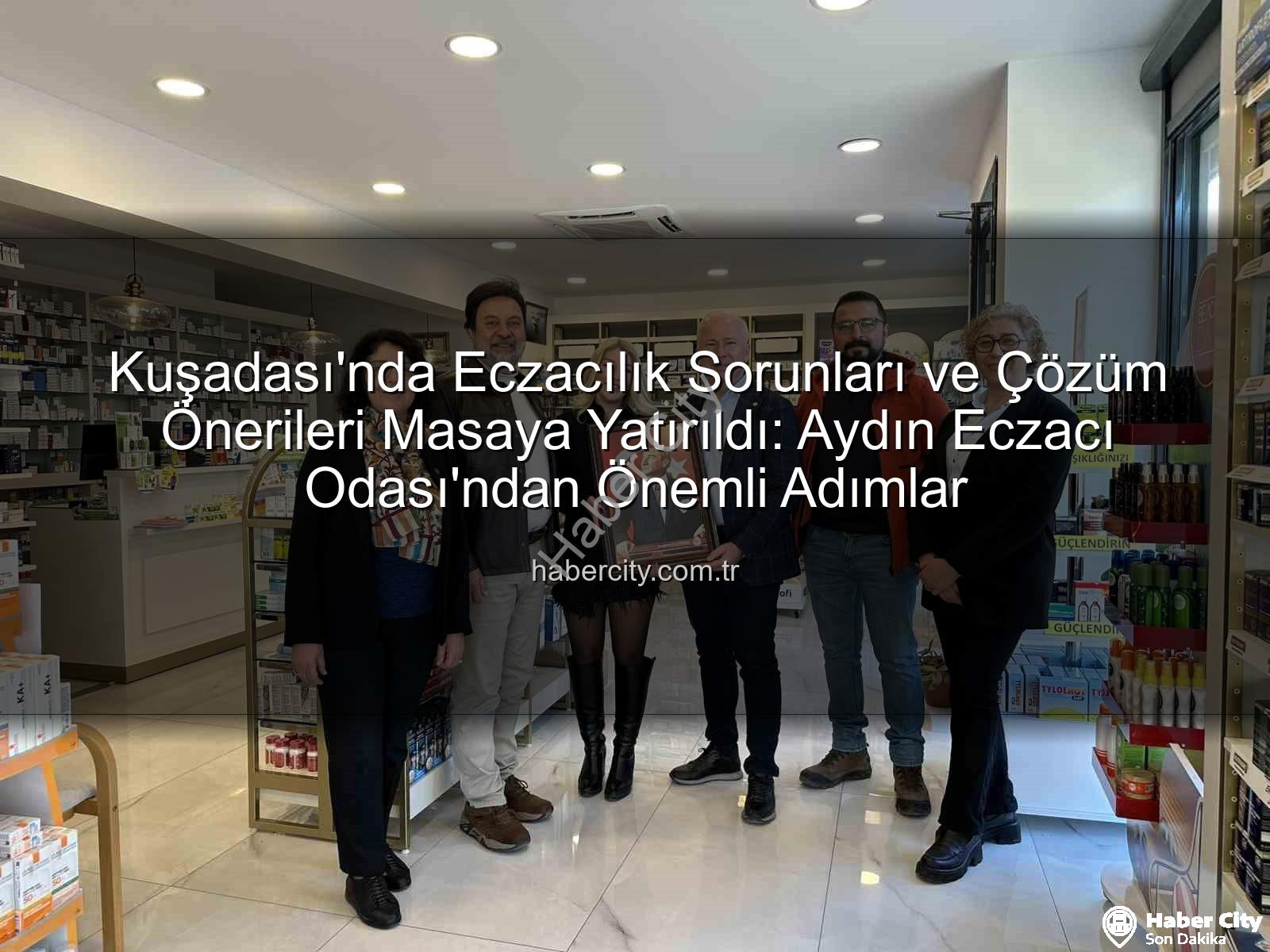 Kuşadası eczacılık - Kuşadası'nda Eczacılık Sorunları ve Çözüm Önerileri Masaya Yatırıldı: Aydın Eczacı Odası'ndan Önemli Adımlar