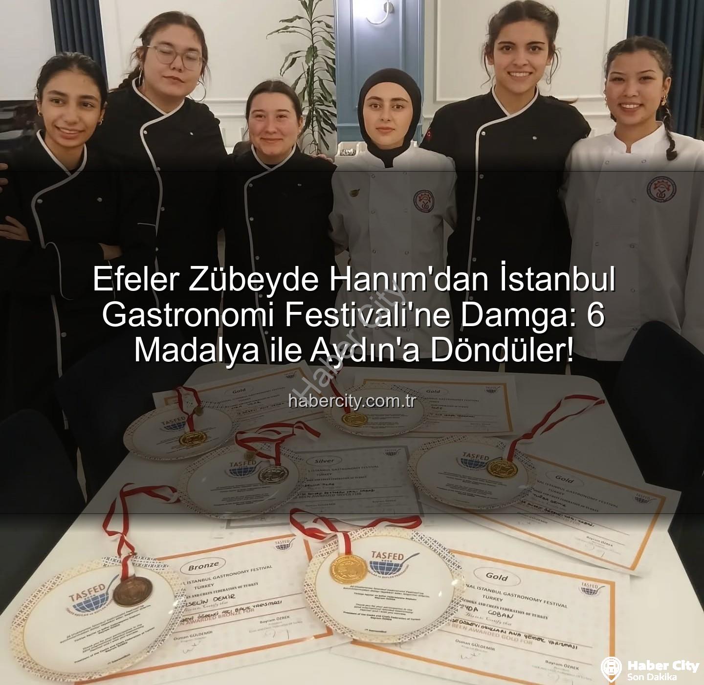 gastronomi festivali - Efeler Zübeyde Hanım'dan İstanbul Gastronomi Festivali'ne Damga: 6 Madalya ile Aydın'a Döndüler!