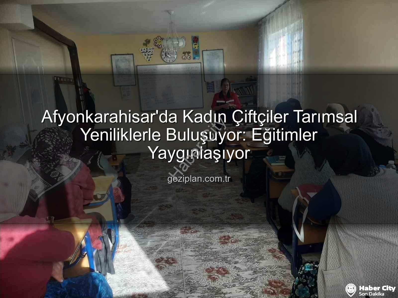 kadın çiftçi eğitimleri - Afyonkarahisar'da Kadın Çiftçilere Yönelik Eğitimler Devam Ediyor: Tarımın İsimsiz Kahramanları Bilinçleniyor