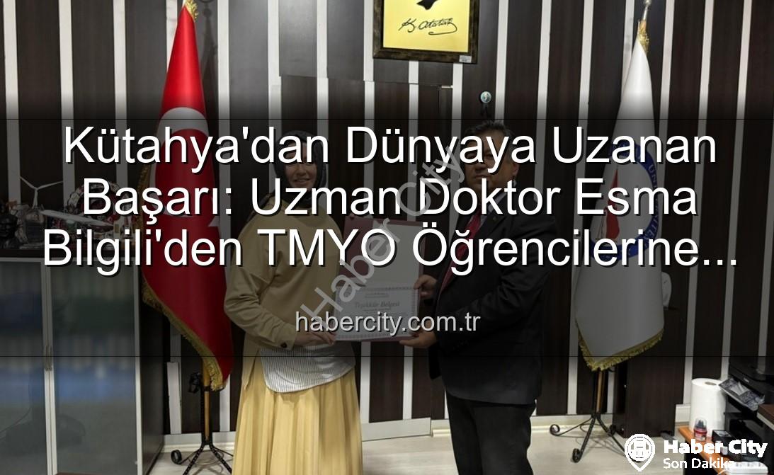 kariyer söyleşisi - Kütahya'dan Dünyaya Uzanan Başarı: Uzman Doktor Esma Bilgili'den TMYO Öğrencilerine İlham Veren Kariyer Söyleşisi