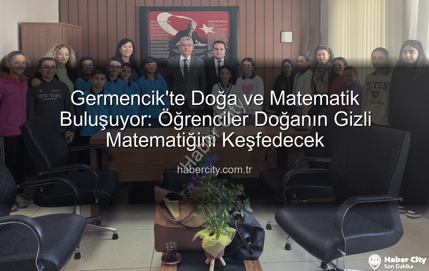 doğa ve matematik - Germencik'te Doğa ve Matematik Buluşuyor: Öğrenciler Doğanın Gizli Matematiğini Keşfedecek