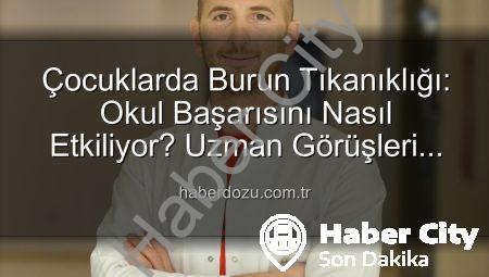 Çocuklarda Burun Tıkanıklığı: Okul Başarısını Derinden Etkileyen Gizli Tehlike!