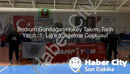 Bodrum Gündoğan Hokey Takımı Tarih Yazdı: 1. Lig’e Yükselme Coşkusu!
