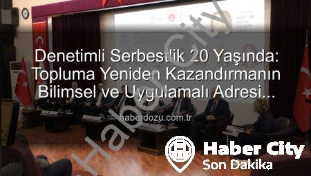 Denetimli Serbestlik 20 Yaşında: Topluma Yeniden Kazandırma ve Sosyal Barış Vurgusu