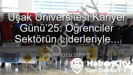 Uşak Üniversitesi Kariyer Günü’25: Öğrenciler Sektörün Liderleriyle Buluştu, Geleceklerini Şekillendirdi