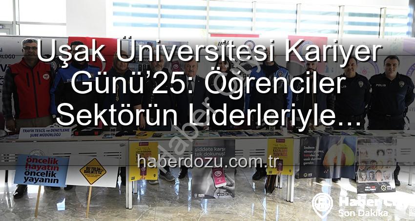 Kariyer Günü Uşak - Uşak Üniversitesi Kariyer Günü’25: Öğrenciler Sektörün Liderleriyle Buluştu, Geleceklerini Şekillendirdi