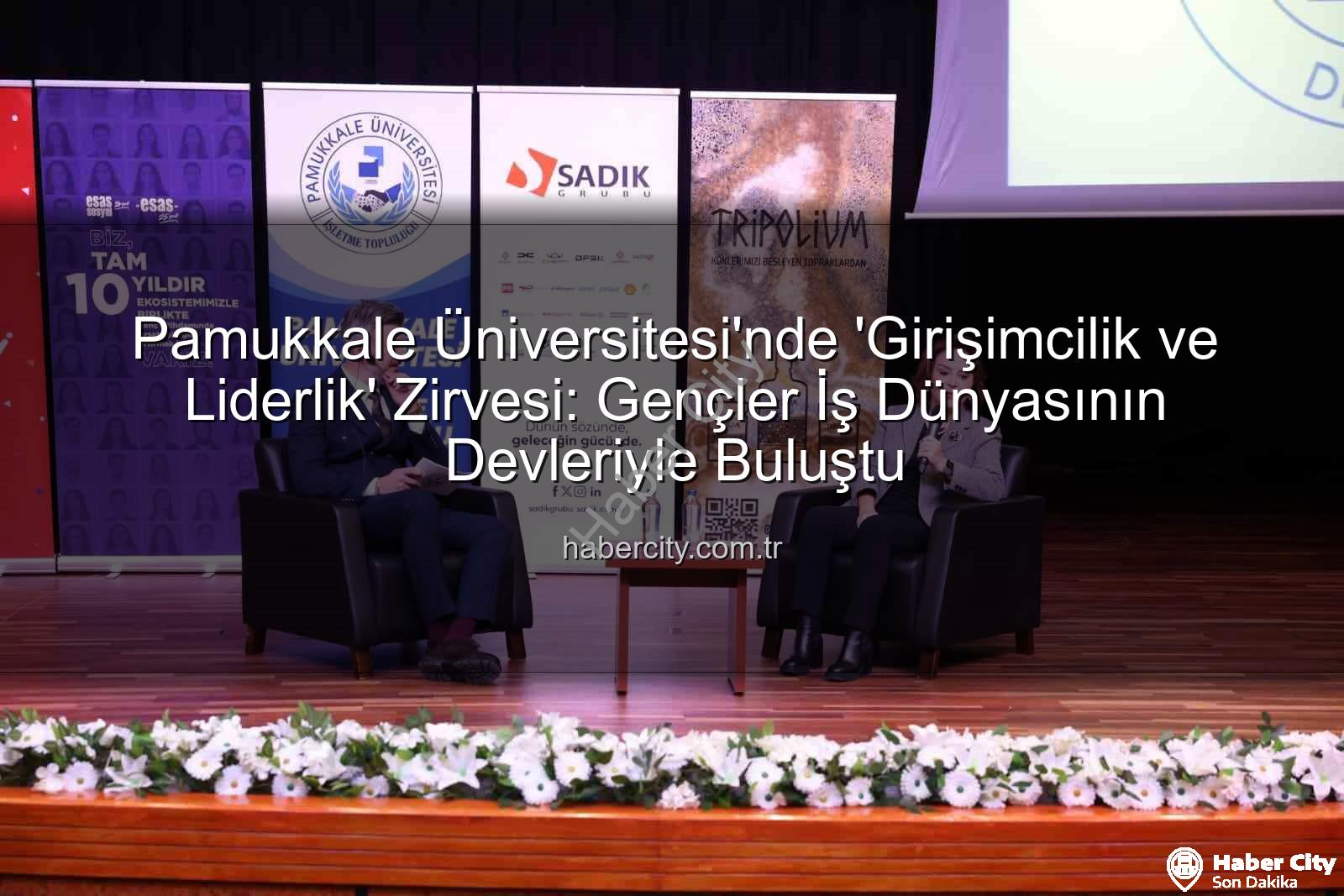 girişimcilik ve liderlik - Pamukkale Üniversitesi'nde 'Girişimcilik ve Liderlik' Zirvesi: Gençler İş Dünyasının Devleriyle Buluştu
