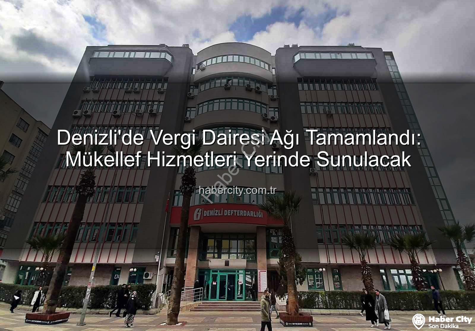 Denizli vergi dairesi - Denizli'de Vergi Dairesi Ağı Tamamlandı: Mükellef Hizmetleri Yerinde Sunulacak