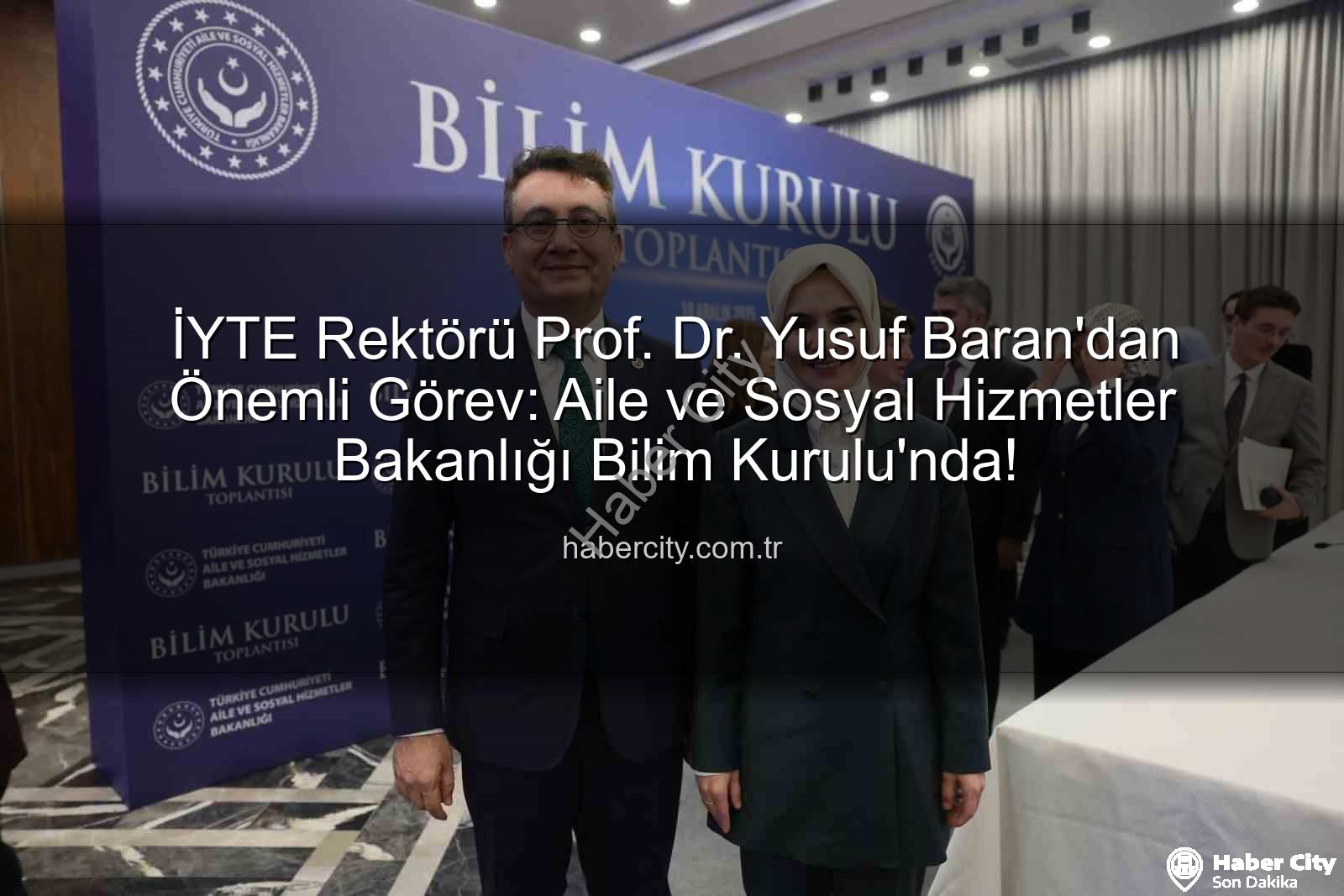 Prof. Dr. Yusuf Baran - İYTE Rektörü Prof. Dr. Yusuf Baran'dan Önemli Görev: Aile ve Sosyal Hizmetler Bakanlığı Bilim Kurulu'nda!