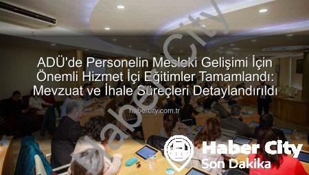 ADÜ’de Personelin Mesleki Gelişimi İçin Önemli Hizmet İçi Eğitimler Tamamlandı: Mevzuat ve İhale Süreçleri Detaylandırıldı