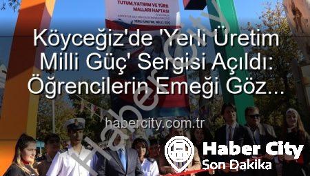 Köyceğiz’de ‘Yerli Üretim Milli Güç’ Sergisi Açıldı: Öğrencilerin Emeği Göz Kamaştırdı