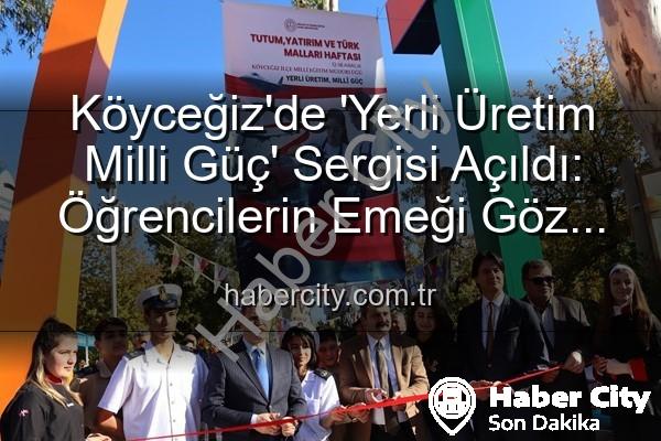 Yerli Üretim Milli Güç - Köyceğiz'de 'Yerli Üretim Milli Güç' Sergisi Açıldı: Öğrencilerin Emeği Göz Kamaştırdı